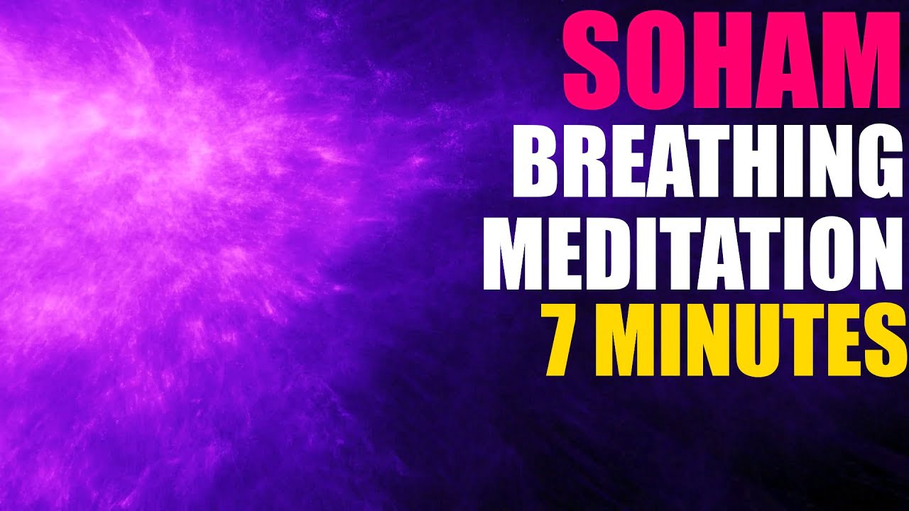 [SOHAM] Breathing Meditation with Mantra: 7 minutes - SoHum - "SO HAM ...